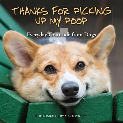 Mulțumesc pentru că mi-ai ridicat rahatul: Recunoștința de zi cu zi a câinilor - Thanks for Picking Up My Poop: Everyday Gratitude from Dogs