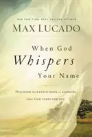 Când Dumnezeu îți șoptește numele - When God Whispers Your Name