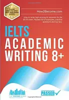 IELTS Academic Writing 8+ - Cum să scrieți răspunsuri cu punctaj mare 8+ pentru examenul IELTS. Plin de exemple, întrebări practice și sfaturi de top. - IELTS Academic Writing 8+ - How to write high-scoring 8+ answers for the IELTS exam. Packed full of examples, practice questions and top tips.