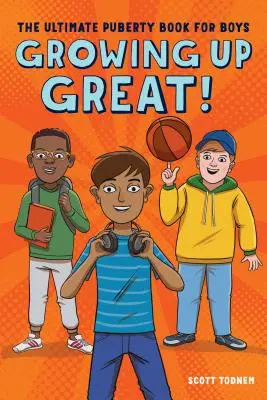 Growing Up Great!: Cartea definitivă a pubertății pentru băieți - Growing Up Great!: The Ultimate Puberty Book for Boys