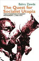 Căutarea utopiei socialiste: Mișcarea studențească etiopiană, C. 1960-1974 - Quest for Socialist Utopia: The Ethiopian Student Movement, C. 1960-1974