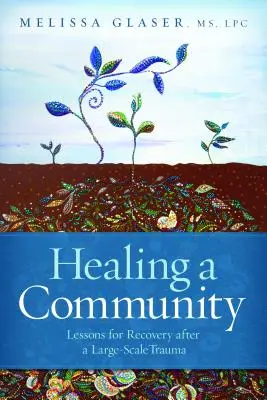Vindecarea unei comunități: Lecții pentru recuperare după o traumă la scară largă - Healing a Community: Lessons for Recovery After a Large-Scale Trauma