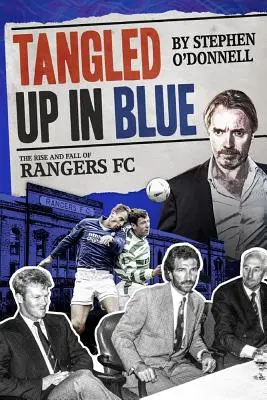 Tangled Up in Blue: Ascensiunea și căderea lui Rangers FC - Tangled Up in Blue: The Rise and Fall of Rangers FC