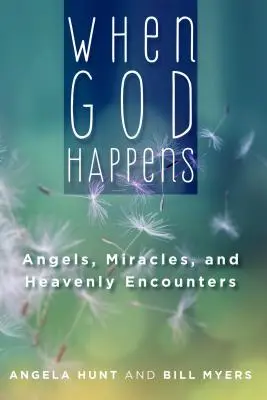 Când Dumnezeu se întâmplă: Îngeri, miracole și întâlniri cerești - When God Happens: Angels, Miracles, and Heavenly Encounters
