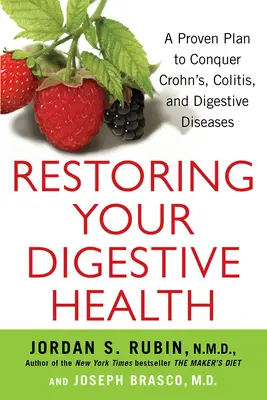 Restaurarea sănătății digestive: Un plan dovedit pentru a învinge Crohns, colita și bolile digestive - Restoring Your Digestive Health: A Proven Plan to Conquer Crohns, Colitis, and Digestive Diseases