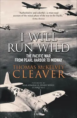 I Will Run Wild: Războiul din Pacific de la Pearl Harbor la Midway - I Will Run Wild: The Pacific War from Pearl Harbor to Midway