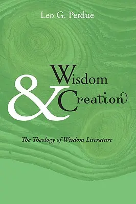 Înțelepciune și creație: Teologia literaturii înțelepciunii - Wisdom & Creation: The Theology of Wisdom Literature