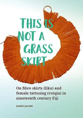 This Is Not a Grass Skirt: On Fibre Skirts (Liku) and Female Tattooing (Veiqia) in Nineteenth Century Fiji
