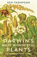 Cele mai minunate plante ale lui Darwin - Botanica lui Darwin astăzi - Darwin's Most Wonderful Plants - Darwin's Botany Today