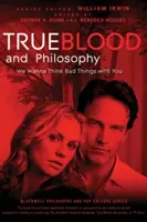True Blood și filosofia: Vrem să gândim lucruri rele cu tine - True Blood and Philosophy: We Wanna Think Bad Things with You