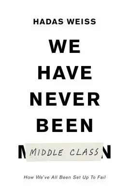 Noi nu am fost niciodată clasa de mijloc: Cum ne induce în eroare mobilitatea socială - We Have Never Been Middle Class: How Social Mobility Misleads Us