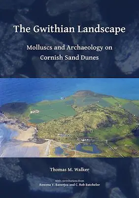 Peisajul Gwithian: Moluște și arheologie pe dunele de nisip din Cornwall - The Gwithian Landscape: Molluscs and Archaeology on Cornish Sand Dunes