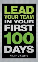 Condu-ți echipa în primele tale 100 de zile - Lead Your Team in Your First 100 Days - Lead Your Team in Your First 100 Days - Lead Your Team in Your First 100 Days