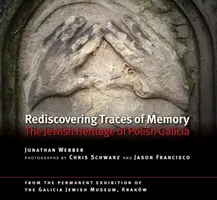 Redescoperirea urmelor memoriei: Moștenirea evreiască din Galiția poloneză - Rediscovering Traces of Memory: The Jewish Heritage of Polish Galicia