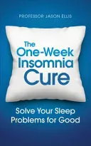 The One-Week Insomnia Cure: Învață să îți rezolvi problemele de somn - The One-Week Insomnia Cure: Learn to Solve Your Sleep Problems