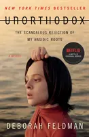Unorthodox: Respingerea scandaloasă a rădăcinilor mele hasidice - Unorthodox: The Scandalous Rejection of My Hasidic Roots