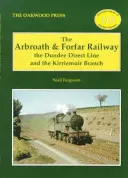 Arbroath and Forfar Railway - Linia directă Dundee și ramura Kirriemuir - Arbroath and Forfar Railway - The Dundee Direct Line and the Kirriemuir Branch