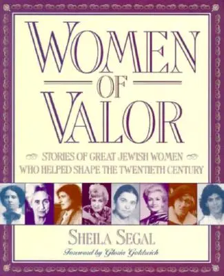 Femei de valoare: Poveștile marilor femei evreice care au contribuit la modelarea secolului XX - Women of Valor: Stories of Great Jewish Women Who Helped Shape the Twentieth Century