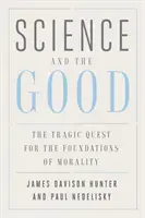 Știința și binele: Căutarea tragică a fundamentelor moralității (The Tragic Quest for the Foundations of Morality) - Science and the Good: The Tragic Quest for the Foundations of Morality