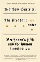 Primele patru note: Beethoven's Fifth and the Human Imagination - The First Four Notes: Beethoven's Fifth and the Human Imagination