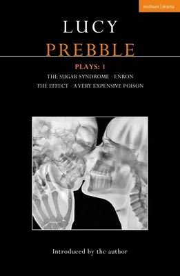 Lucy Prebble Plays 1: Sindromul zahărului; Enron; Efectul; O otravă foarte scumpă - Lucy Prebble Plays 1: The Sugar Syndrome; Enron; The Effect; A Very Expensive Poison