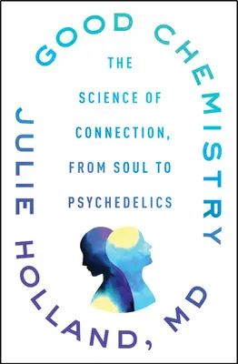 Chimie bună: Știința conexiunii, de la suflet la psihedelice - Good Chemistry: The Science of Connection, from Soul to Psychedelics