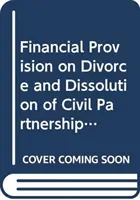 Dispoziții financiare în cazul divorțului și al dizolvării parteneriatelor civile - Financial Provision on Divorce and Dissolution of Civil Partnerships