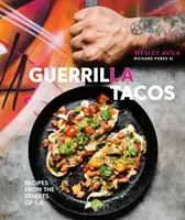 Guerrilla Tacos: Rețete de pe străzile din L.A. [O carte de bucate] - Guerrilla Tacos: Recipes from the Streets of L.A. [A Cookbook]