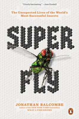 Super Fly: The Unexpected Lives of the World's Most Successful Insects (Super Muscă: Viețile neașteptate ale celor mai de succes insecte din lume) - Super Fly: The Unexpected Lives of the World's Most Successful Insects