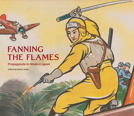 Alimentarea flăcărilor: Propaganda în Japonia modernă - Fanning the Flames: Propaganda in Modern Japan