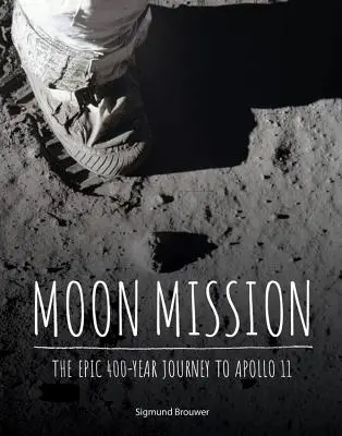 Misiunea pe Lună: Călătoria epică de 400 de ani până la Apollo 11 - Moon Mission: The Epic 400-Year Journey to Apollo 11