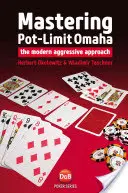Mastering Pot-Limit Omaha: Abordarea agresivă modernă - Mastering Pot-Limit Omaha: The modern aggressive approach