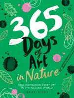 365 de zile de artă în natură: Găsiți inspirație în fiecare zi în lumea naturală - 365 Days of Art in Nature: Find Inspiration Every Day in the Natural World