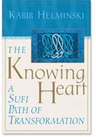 Inima cunoscătoare: O cale sufi de transformare - The Knowing Heart: A Sufi Path of Transformation