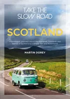 Ia-o încet pe drum: Scoția - Călătorii inspiraționale prin Highlands, Lowlands și insulele Scoției cu Camper Van și Motorhome - Take the Slow Road: Scotland - Inspirational Journeys Round the Highlands, Lowlands and Islands of Scotland by Camper Van and Motorhome