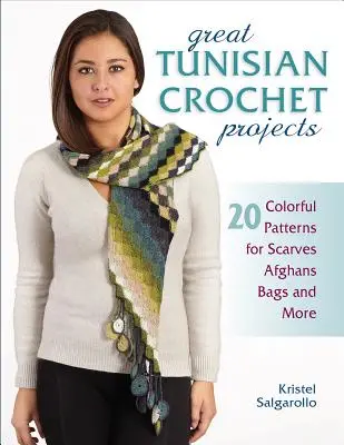Mari proiecte tunisiene de croșetat: 20 de modele colorate pentru eșarfe, afgane, genți și multe altele - Great Tunisian Crochet Projects: 20 Colorful Patterns for Scarves, Afghans, Bags and More