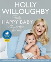 Truly Happy Baby ... It Worked for Me - Un ghid practic de parenting de la o mamă în care poți avea încredere - Truly Happy Baby ... It Worked for Me - A Practical Parenting Guide from a Mum You Can Trust