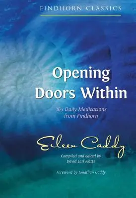 Opening Doors Within: 365 Meditații zilnice de la Findhorn - Opening Doors Within: 365 Daily Meditations from Findhorn