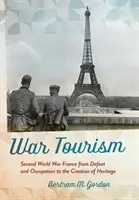 Turismul de război: Franța celui de-al Doilea Război Mondial de la înfrângere și ocupație la crearea patrimoniului - War Tourism: Second World War France from Defeat and Occupation to the Creation of Heritage