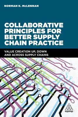 Principii de colaborare pentru o mai bună practică a lanțului de aprovizionare: Crearea de valoare în sus, în jos și de-a lungul lanțurilor de aprovizionare - Collaborative Principles for Better Supply Chain Practice: Value Creation Up, Down and Across Supply Chains