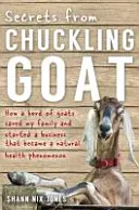 Secretele de la Chuckling Goat - Cum o turmă de capre mi-a salvat familia și a pornit o afacere care a devenit un fenomen de sănătate naturală - Secrets from Chuckling Goat - How a Herd of Goats Saved my Family and Started a Business that Became a Natural Health Phenomenon
