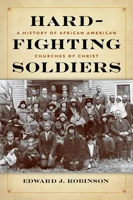 Hard-Fighting Soldiers: O istorie a Bisericilor lui Hristos afro-americane - Hard-Fighting Soldiers: A History of African American Churches of Christ
