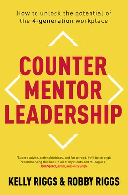 Counter Mentor Leadership: Cum să deblocați potențialul locului de muncă al celor 4 generații - Counter Mentor Leadership: How to Unlock the Potential of the 4-Generation Workplace