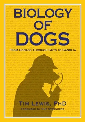 Biologia câinilor, de la gonade la ganglioni, trecând prin intestine - Biology of Dogs From Gonads Through Guts to Ganglia