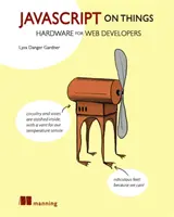 JavaScript pe lucruri: Hacking hardware pentru dezvoltatori web - JavaScript on Things: Hacking Hardware for Web Developers