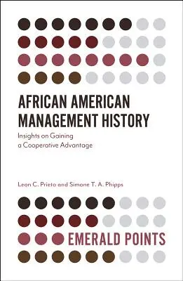 Istoria managementului afro-american: Perspective asupra obținerii unui avantaj cooperativ - African American Management History: Insights on Gaining a Cooperative Advantage