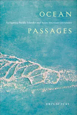 Ocean Passages: Navigarea în literaturile insularilor din Pacific și ale Americii de Asia - Ocean Passages: Navigating Pacific Islander and Asian American Literatures
