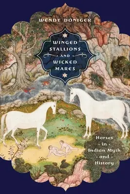 Armăsari înaripați și iepe malefice: Caii în mitul și istoria indiană - Winged Stallions and Wicked Mares: Horses in Indian Myth and History