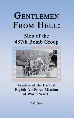 Gentlemen from Hell: Men of the 487th Bomb Group: Liderii celei mai mari misiuni a celei de-a opta forțe aeriene din al Doilea Război Mondial - Gentlemen from Hell: Men of the 487th Bomb Group: Leaders of the Largest Eighth Air Force Mission of World War II