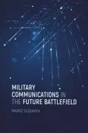 Comunicațiile militare în câmpul de luptă viitor - Military Communications in the Future Battlefield